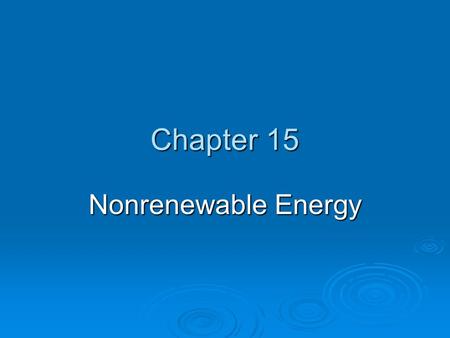 Chapter 15 Nonrenewable Energy. How Long Will the Oil Party Last?  Saudi Arabia could supply the world with oil for about _________.  The Alaska’s North.