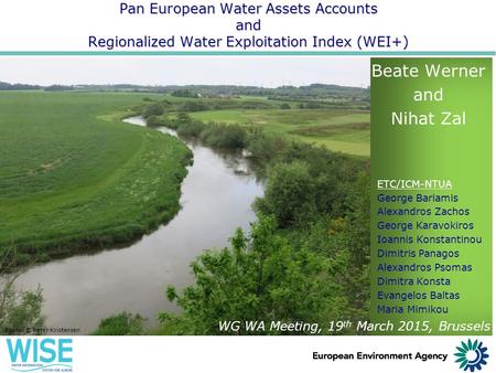 Pan European Water Assets Accounts and Regionalized Water Exploitation Index (WEI+) Beate Werner and Nihat Zal ETC/ICM-NTUA George Bariamis Alexandros.
