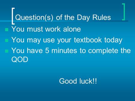Question(s) of the Day Rules You must work alone You may use your textbook today You have 5 minutes to complete the QOD Good luck!!
