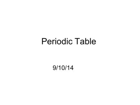 Periodic Table 9/10/14. Two sections Metals: left side Nonmetals right side.