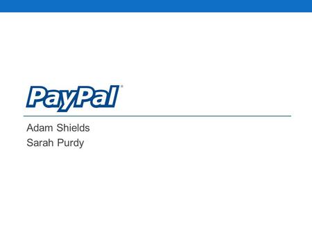 Adam Shields Sarah Purdy. What is PayPal? PayPal is an online payment service that allows individuals and businesses to transfer funds electronically.