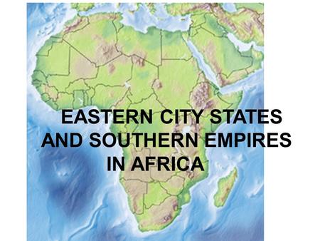 EASTERN CITY STATES AND SOUTHERN EMPIRES IN AFRICA.