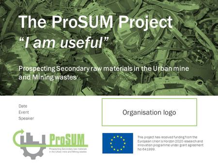 This project has received funding from the European Union’s Horizon 2020 research and innovation programme under grant agreement No 641999. The ProSUM.