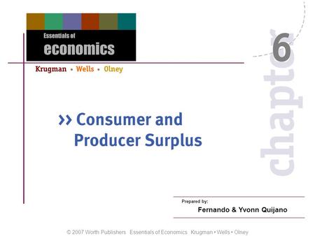 © 2007 Worth Publishers Essentials of Economics Krugman Wells Olney Prepared by: Fernando & Yvonn Quijano.