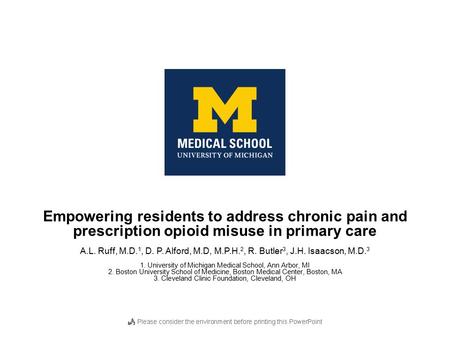 Empowering residents to address chronic pain and prescription opioid misuse in primary care A.L. Ruff, M.D. 1, D. P. Alford, M.D, M.P.H. 2, R. Butler 3,