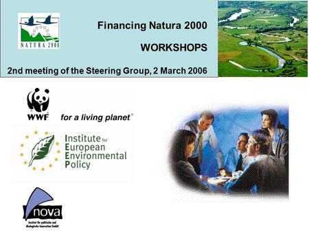 Financing Natura 2000 WORKSHOPS 2nd meeting of the Steering Group, 2 March 2006.