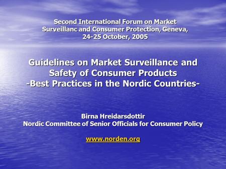 Guidelines on Market Surveillance and Safety of Consumer Products -Best Practices in the Nordic Countries- Birna Hreidarsdottir Nordic Committee of Senior.