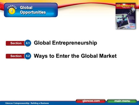 Global Opportunities Glencoe Entrepreneurship: Building a Business Global Entrepreneurship Ways to Enter the Global Market 4.1 Section 4.2 Section 4 4.