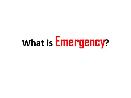 What is Emergency ?. A serious situation or occurrence that happens unexpectedly and demands immediate action.