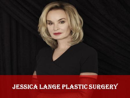 Jessica Lange Plastic Surgery. Jessica Lange’s acting career is still increasing since recently won an Emmy Award for her role in American Horror Story.
