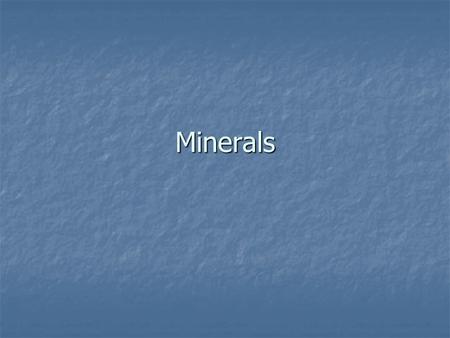 Minerals. 4 requirements to be considered a mineral: 1. Naturally Occurring (not manmade)