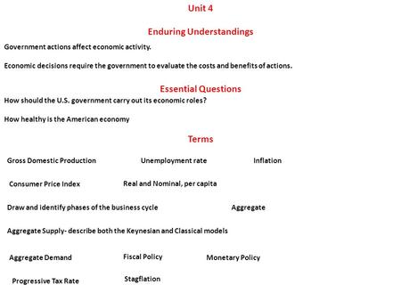 Unit 4 Government actions affect economic activity. Economic decisions require the government to evaluate the costs and benefits of actions. Enduring Understandings.