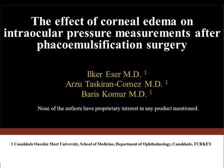 The effect of corneal edema on intraocular pressure measurements after phacoemulsification surgery Ilker Eser M.D. 1 Arzu Taskiran-Comez M.D. 1 Baris Komur.