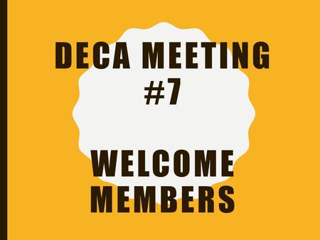 DECA MEETING #7 WELCOME MEMBERS. DO YOU MEET THESE QUALIFICATIONS? Member of the LT DECA Competition Team (past or present) Good Academic standing in.