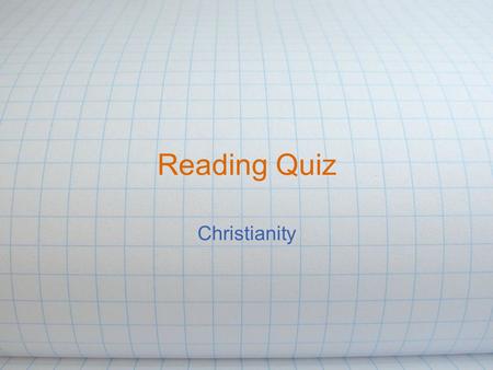 Reading Quiz Christianity. 1. What job did Jesus learn how to do? (before he started teaching)