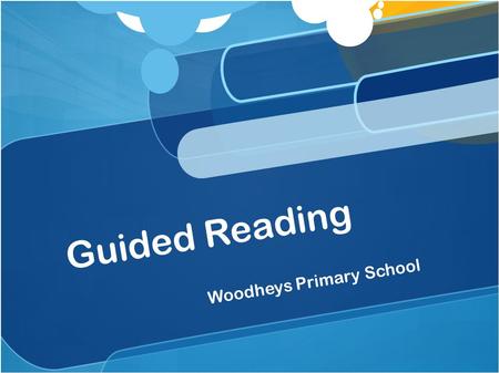 Guided Reading Woodheys Primary School. What is Guided Reading? Children will develop as critical and fluent readers, moving from learning to read, to.
