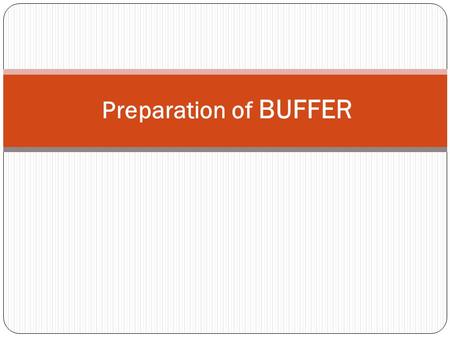 Preparation of BUFFER. Buffers - Buffers are the solutions which resist changes in pH when small - amounts of acid or alkali is added to them. - A buffer.