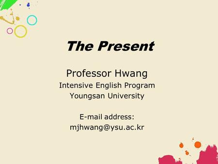 The Present Professor Hwang Intensive English Program Youngsan University  address: