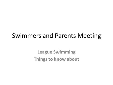 Swimmers and Parents Meeting League Swimming Things to know about.