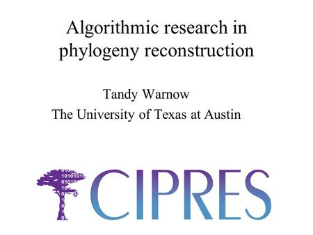 Algorithmic research in phylogeny reconstruction Tandy Warnow The University of Texas at Austin.