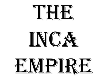 The inca empire.