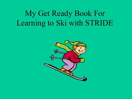 My Get Ready Book For Learning to Ski with STRIDE.