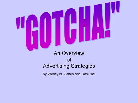 An Overview of Advertising Strategies By Wendy N. Cohen and Dani Hall.