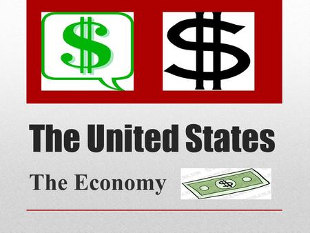 The United States The Economy. What is GDP ? Gross Domestic Product (GDP): The total market (or dollar) value of all final goods and services produced.