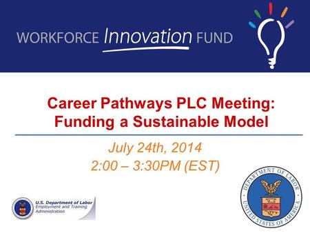 Career Pathways PLC Meeting: Funding a Sustainable Model July 24th, 2014 2:00 – 3:30PM (EST)
