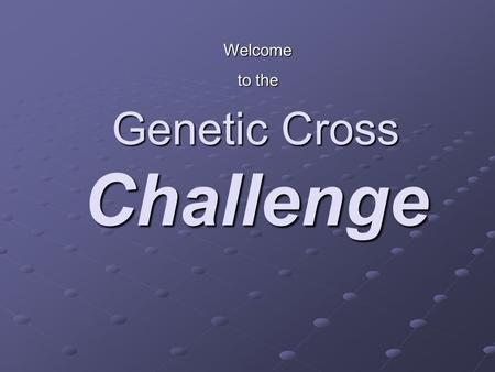 Genetic Cross Challenge Welcome to the. Question 1 Give an example of: Incomplete dominance Incomplete dominance Complete dominance Complete dominance.