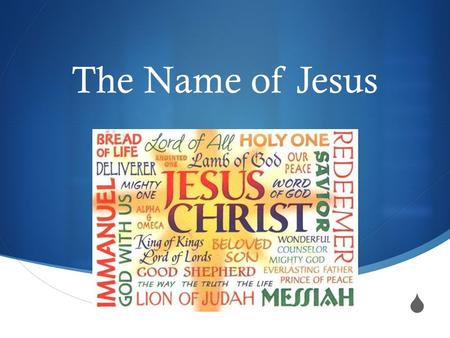  The Name of Jesus Origin Phil. 2 5 Have this mind among yourselves, which is yours in Christ Jesus, 6 who, though he was in the form of God, did not.