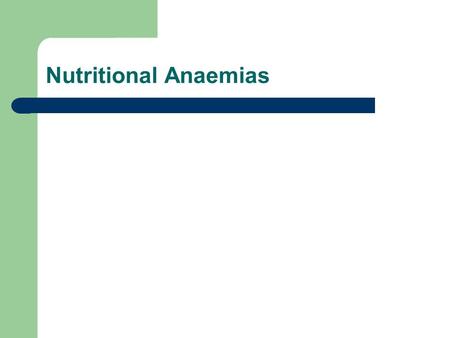 Nutritional Anaemias. Iron Found in most animal products – not so available from vegetarian diet Body does not easily absorb or lose iron Deficiency state.