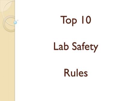 Top 10 Lab Safety Rules.