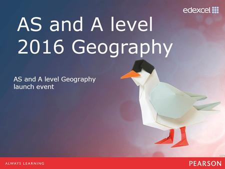 AS and A level Geography launch event. Our approach An issues-based approach to AS and A level Geography AS includes 2 examined assessment components.