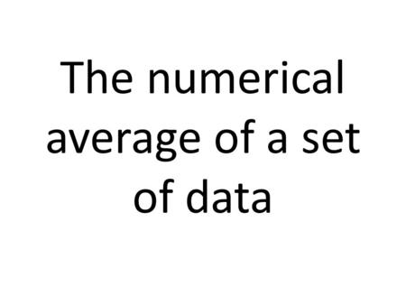 The numerical average of a set of data. The difference between the greatest and least value in a set of data; reveals the precision of data.