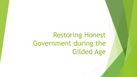 Restoring Honest Government during the Gilded Age.