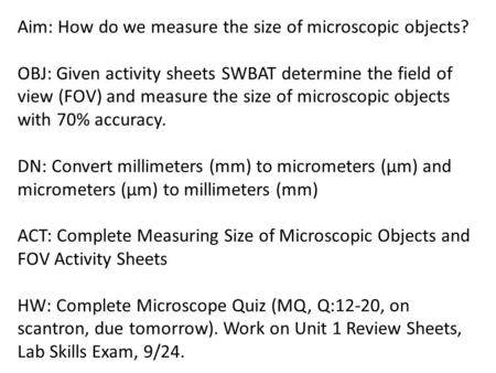 Aim: How do we measure the size of microscopic objects? OBJ: Given activity sheets SWBAT determine the field of view (FOV) and measure the size of microscopic.