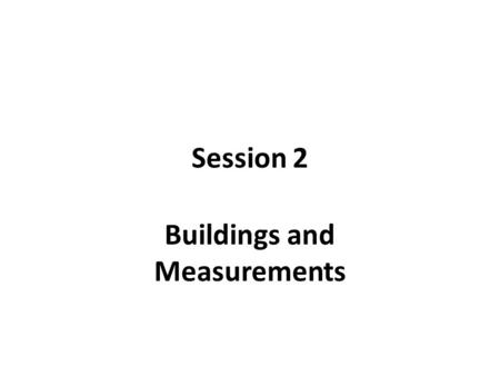 Session 2 Buildings and Measurements. Buildings Sector Accounts for About 40% of U.S. Energy, 72% of Electricity, 34% of Natural Gas, 38% of Carbon, 18%