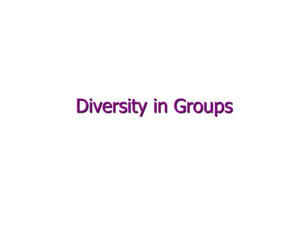 Diversity in Groups. Importance of Diversity Group diversity can increase member satisfaction and group performance among other benefits.