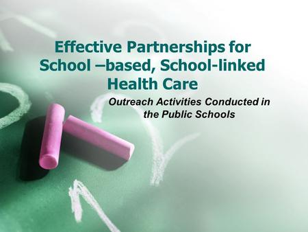 Effective Partnerships for School –based, School-linked Health Care Outreach Activities Conducted in the Public Schools.