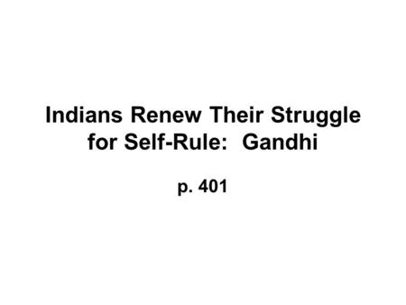 Indians Renew Their Struggle for Self-Rule: Gandhi p. 401.