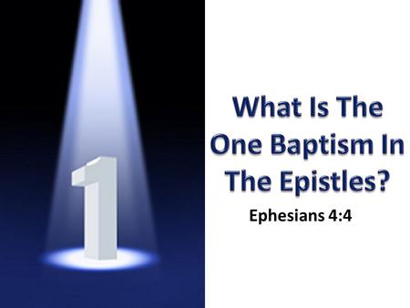Ephesians 4:4. Acts 19: 1-5 Acts 19:6 Acts 19: 1-5 Acts 2:38Acts 10:44-48 Eph. 5:26 Acts 19:6.