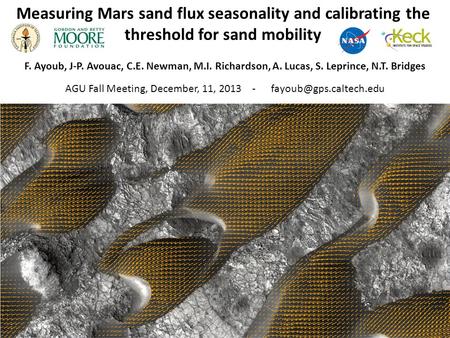 Measuring Mars sand flux seasonality and calibrating the threshold for sand mobility F. Ayoub, J-P. Avouac, C.E. Newman, M.I. Richardson, A. Lucas, S.