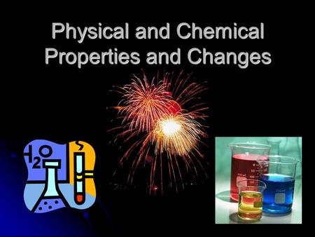 Physical and Chemical Properties and Changes Physical Properties Characteristics of a material that you can observe without changing the substances that.