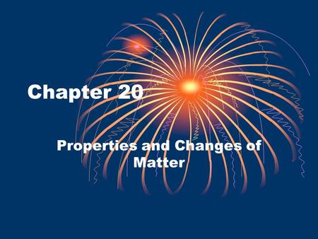 Chapter 20 Properties and Changes of Matter. I. Physical and Chemical Properties A.Physical Property – a characteristic that you can observe without changing.