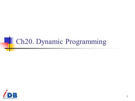 1 Ch20. Dynamic Programming. 2 BIRD’S-EYE VIEW Dynamic programming The most difficult one of the five design methods Has its foundation in the principle.