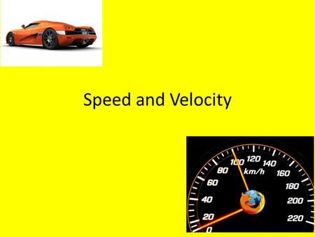 Speed and Velocity.