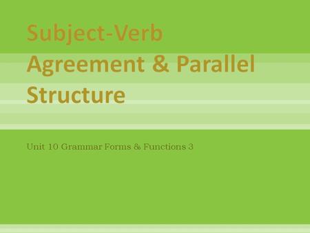Subject-Verb Agreement & Parallel Structure