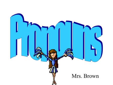 Pronouns Mrs. Brown.