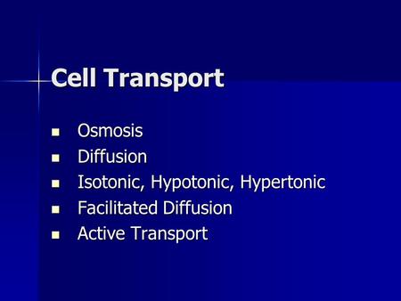 Cell Transport Osmosis Osmosis Diffusion Diffusion Isotonic, Hypotonic, Hypertonic Isotonic, Hypotonic, Hypertonic Facilitated Diffusion Facilitated Diffusion.